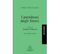 I paradossi degli stoici. Testo latino a fronte. Ediz. bilingue (Gli archetti)