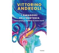 I paradossi dell'esistenza. Come tenere in equilibrio la nostra mente (Saggi PM)