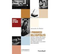 I paradossi dell'ospitalità. Gestione e sviluppo delle imprese alberghiere dal posizionamento strategico alla evoluzione del capitale umano a una ... (Scienze e professioni del turismo. Studi)