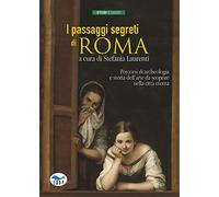 I passaggi segreti di Roma. Percorsi di archeologia e storia dell'arte da scoprire nella città eterna (Studi & saggi)
