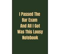 I Passed The Bar Exam And All I Got Was This Lousy Notebook: Funny gift for lawyers, law students