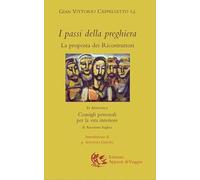I passi della preghiera. La proposta dei ricostruttori. In appendice: Consigli personali per la vita interiore