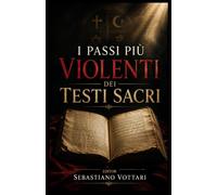 I passi più Violenti dei Testi Sacri (Religione e Spiritualità)