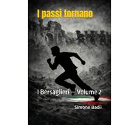 I passi tornano: I Bersaglieri - Volume 2 (Bersaglieri nella storia - Il ragazzo che correva nel tempo)