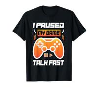 I Paused My Game Talk Fast Camiseta