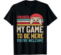 I Paused My Game To Be Here Youre Welcome Funny Video Gamer Gift Unisex T-Shirt Black L