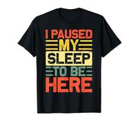 I Paused My Sleep To Be Here Sleepy Mood Quote Camiseta