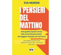 I pensieri del mattino: Una guida (quasi seria) alla crescita personale da leggere mentre sei sul trono