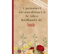 I Pensieri Straordinari e le Idee brillanti Di Angela: Bellissimo regalo per ragazze e donne con il nome Angela un taccuino a righe personalizzato per Angela