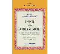 I perché della Guerra Mondiale. La risposta della storia (Vol. 3/2) (La vera Storia)