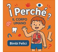 I Perchè: Il corpo umano