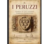 I Peruzzi: Storia di una grande famiglia fiorentina e della banca che finanziò l’Europa medievale