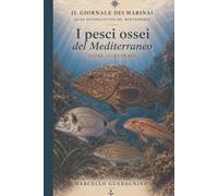 I pesci ossei del Mediterraneo: Guida illustrata a 150 specie: identificazione, biologia e curiosità (Mare Nostrum - Guide Naturalistiche)