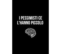 I pessimisti ce l'hanno piccolo: Taccuino per appunti. Quaderno divertente per un collega, amico, amica. Umorismo da ufficio.