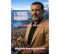 I, Petrus Romanus: The Triumph of Kindness: 1 (PETRUS ROMANUS - ENGLISH BOOK COLLECTION)