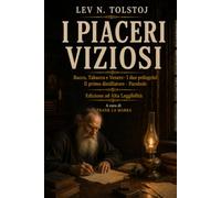 I PIACERI VIZIOSI: Bacco, Tabacco e Venere · I due pellegrini · Il primo distillatore · Parabole | Edizione ad Alta Leggibilità