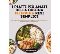 I Piatti Più Amati della Cucina Filippina Resi Semplici: 119 ricette della tradizione passo a passo per principianti, chi ha poco tempo e appassionati.