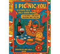 I Pic’nic You: 12 Steps to a Jolly Good Picnic: 12 Recipes + One Dozen Reasons Why I Pic You (Mrs Jolly Good Coloring Books)