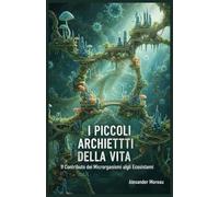 I Piccoli Architetti della vita: Il Contributo dei Microrganismi agli Ecosistemi: 1 (Microbiologia e Dinamiche degli Ecosistemi)
