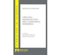 I piccoli mondi di vita dell'individuo moderno (Classici di sociologia)