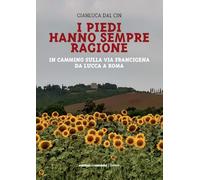 I piedi hanno sempre ragione. In cammino sulla Via Francigena da Lucca a Roma (GoWalk)