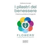 I pilastri del benessere. Pratiche quotidiane di longevità. FLOWERS.™ Lifestyle Medicine Method