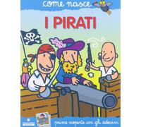 I pirati. Con adesivi. Ediz. illustrata (Come nasce. Serie blu)