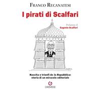 I pirati di Scalfari. Nascita e trionfi de «la Repubblica»: storia di un miracolo editoriale (Dialoghi)
