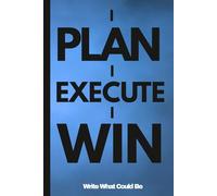 I PLAN,I EXECUTE,I WIN: Turning Vision into Action and Action into Victory and A Success Journal for Intentional Living and Winning Daily
