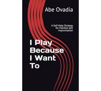 I Play Because I Want To: A Self-Help Strategy for Fearless Jazz Improvisation