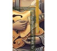 I Play Because I Want To: A Self-Help Strategy for Fearless Jazz Improvisation