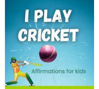 I Play Cricket: Affirmations for Kids (Positive Kids Affirmations)