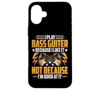 I Play The Bass Guitar Because I Like It - Bass Guitarist Carcasa para iPhone 16 Plus