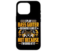 I Play The Bass Guitar Because I Like It - Bass Guitarist Carcasa para iPhone 16 Pro
