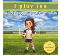 I play too: A story about friendship and gender equality