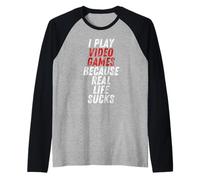 I Play Video Games Because Real Life Sucks Sarcastic Gamer Camiseta Manga Raglan