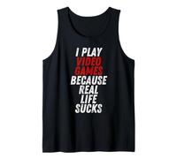 I Play Video Games Because Real Life Sucks Sarcastic Gamer Camiseta sin Mangas