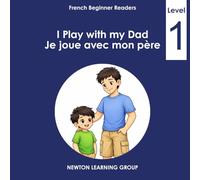 I Play with My Dad: A Beginner English-French Picture Reader (French Level 1 - Beginner Readers)