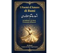 I Poemi d’Amore di Rumi: In italiano e in farsi: Presentati affiancati