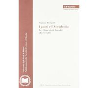 I poeti e l'accademia. Le «rime degli Arcadi» (1716-1781) (Il Filarete. Fac. lettere e filos.-Un. MI)