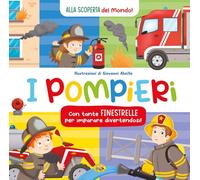 I pompieri. Alla scoperta del mondo. Ediz. a colori