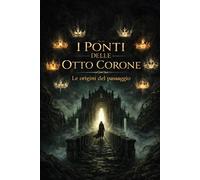 I Ponti delle Otto Corone: Le origini del passaggio