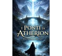 I Ponti di Atherion: Novella fantasy - Libro I
