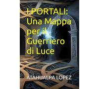 I PORTALI: Una Mappa per il Guerriero di Luce
