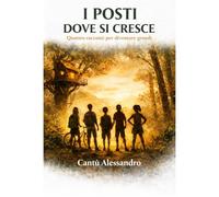 I POSTI DOVE CRESCERE: quattro racconti per diventare grandi