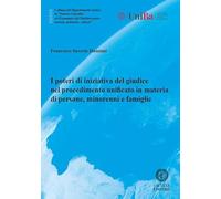 I poteri di iniziativa del giudice nel procedimento unificato in materia di persone, minorenni e famiglie (Collana del Dipartimento Jonico in "Sistemi ... Mediterraneo: società, ambiente, culture")