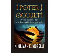 I Poteri Occulti: Corso razionale per lo sviluppo delle Forze psichiche