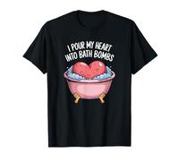 I Pour My Heart Into Bath Bombs Diseño divertido para los amantes del baño Camiseta