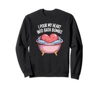 I Pour My Heart Into Bath Bombs Diseño divertido para los amantes del baño Sudadera