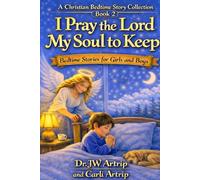 I Pray the Lord My Soul to Keep: Bedtime Stories for Girls and Boys: Parables, Prayers, Reflections, Scriptures, and Life Lessons, Ages 2-8